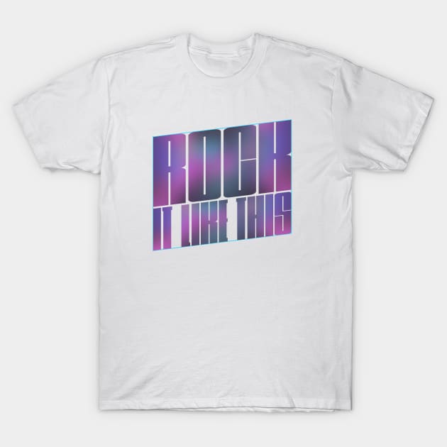 Rock it like this T-Shirt by GLStyleDesigns